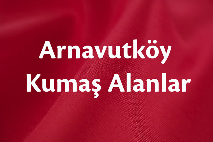 Arnavutköy Kumaş Alanlar -Arnavutköy Kumaş Alan Yerler |05356519107|