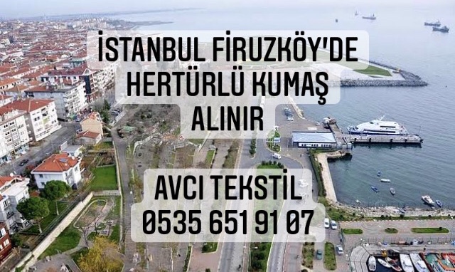 Firuzköy Kumaş Alınır |05356519107|