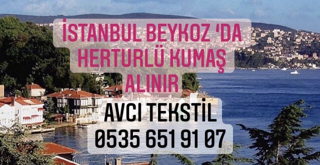 Beykoz Kumaş Alınır |05356519107|