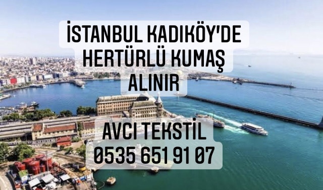 Kadıköy Kumaş Alınır |05356519107|