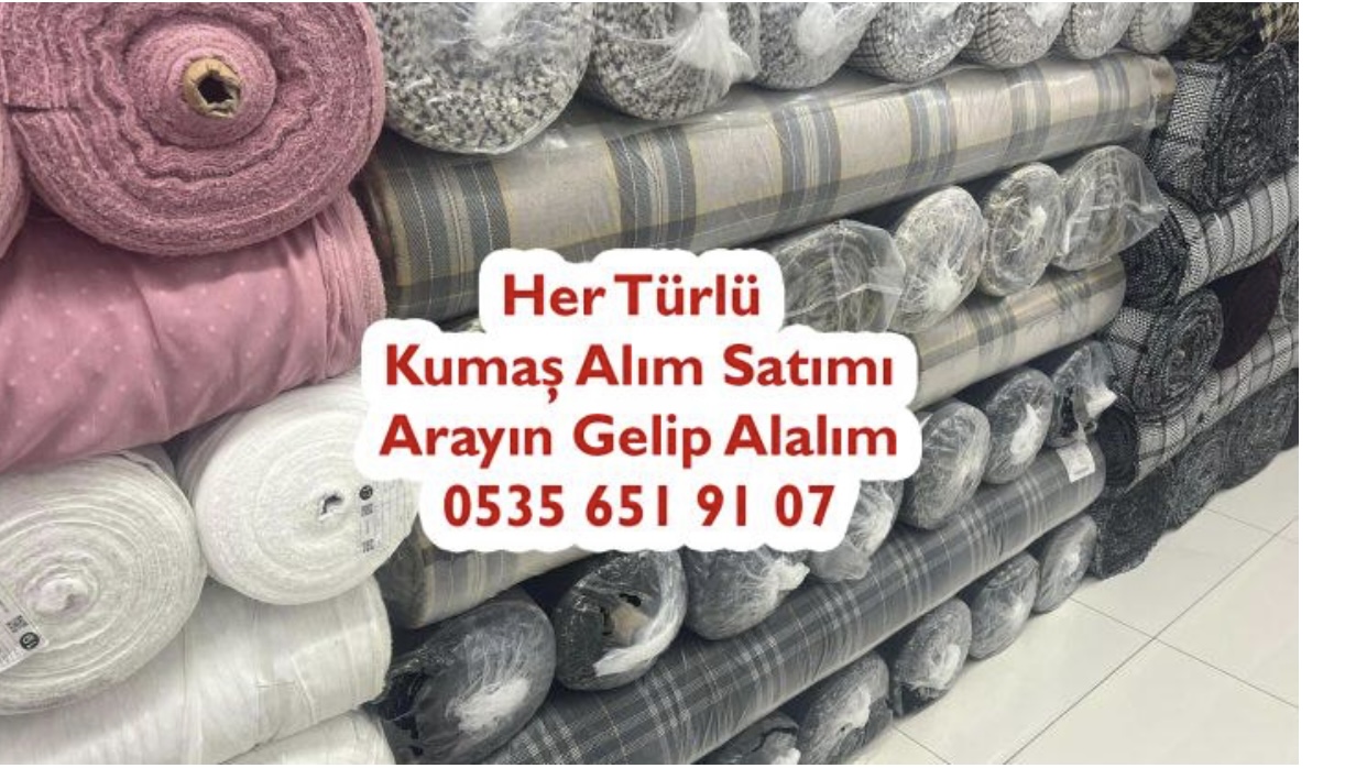 Kumaş Alımı Satımı 05356519107 Kumaşçı Tekstil